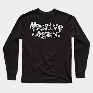 massive legend meme gift Long Sleeve T-Shirt